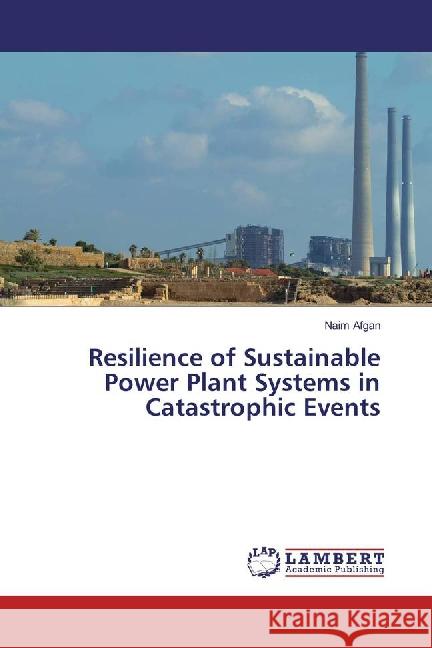 Resilience of Sustainable Power Plant Systems in Catastrophic Events Afgan, Naim 9783659335297 LAP Lambert Academic Publishing - książka