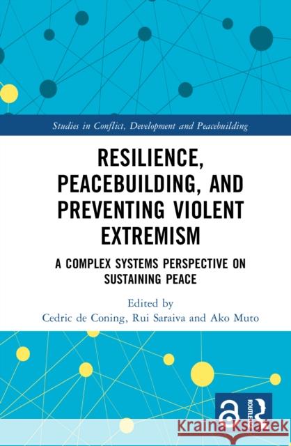 Resilience, Peacebuilding, and Preventing Violent Extremism: A Complex Systems Perspective on Sustaining Peace Cedric D Rui Saraiva Ako Muto 9781032975184 Routledge - książka