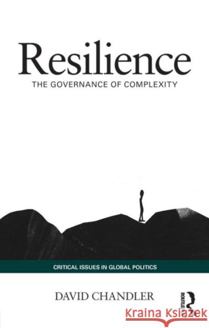 Resilience: The Governance of Complexity Chandler, David 9780415741408 Routledge - książka