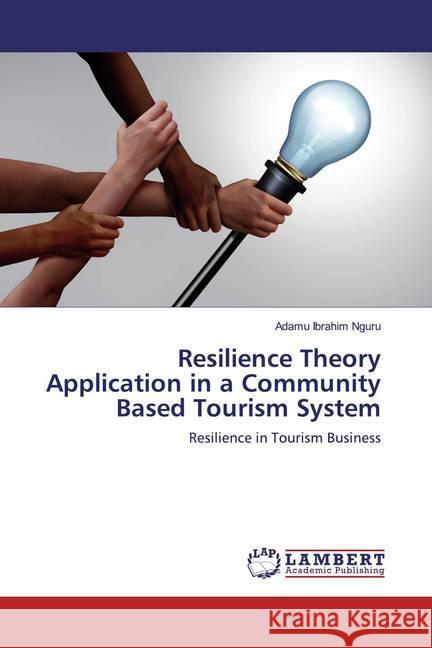 Resilience Theory Application in a Community Based Tourism System : Resilience in Tourism Business Ibrahim Nguru, Adamu 9786200588357 LAP Lambert Academic Publishing - książka