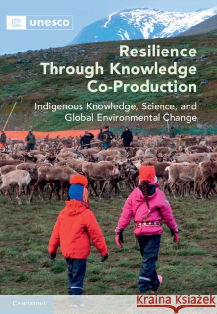 Resilience through Knowledge Co-Production: Indigenous Knowledge, Science, and Global Environmental Change Marie Roué (Centre National de la Recherche Scientifique (CNRS), Paris), Douglas Nakashima (United Nations Educational,  9781108838306 Cambridge University Press - książka