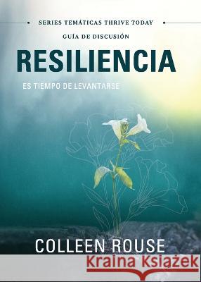 Resiliencia - Guía de Discusión: Es Tiempo De Levantarse Colleen Rouse 9781957369617 Dream Releaser Publishing - książka