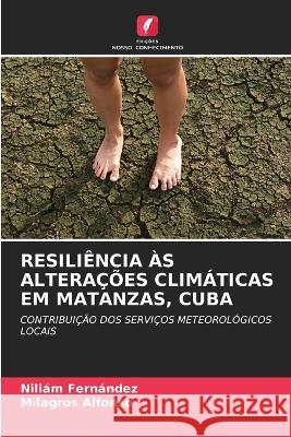 Resiliencia As Alteracoes Climaticas Em Matanzas, Cuba Niliam Fernandez Milagros Alfonso  9786205724309 Edicoes Nosso Conhecimento - książka