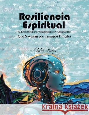 Resiliencia espiritual: 85 lecciones para preadolescentes y adolescentes que navegan por tiempos dif?ciles Eliud A. Montoya 9781951372521 Editorial Palabra Pura - książka