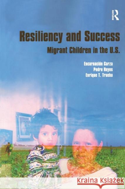Resiliency and Success: Migrant Children in the U.S. Encarnacion Garza Pedro Reyes Enrique T. Trueba 9781594510458 Paradigm Publishers - książka