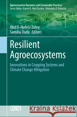 Resilient Agroecosystems: Innovations in Cropping Systems and Climate Change Mitigation Abd El-Hafeez Zohry Samiha Ouda 9789819696291 Springer - książka