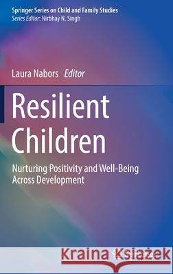 Resilient Children: Nurturing Positivity and Well-Being Across Development Laura Nabors 9783030817275 Springer - książka