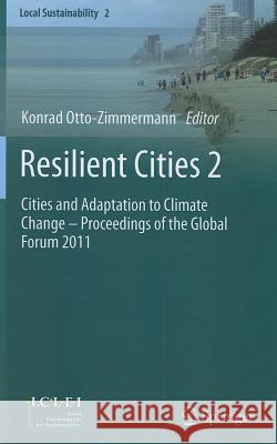 Resilient Cities 2: Cities and Adaptation to Climate Change - Proceedings of the Global Forum 2011 Otto-Zimmermann, Konrad 9789400742222 Springer - książka