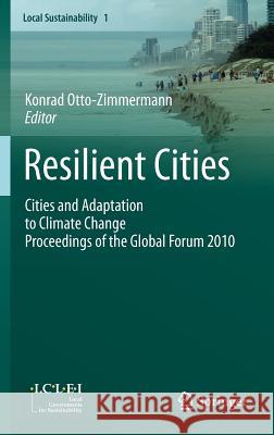 Resilient Cities: Cities and Adaptation to Climate Change Proceedings of the Global Forum 2010 Otto-Zimmermann, Konrad 9789400707849 Not Avail - książka