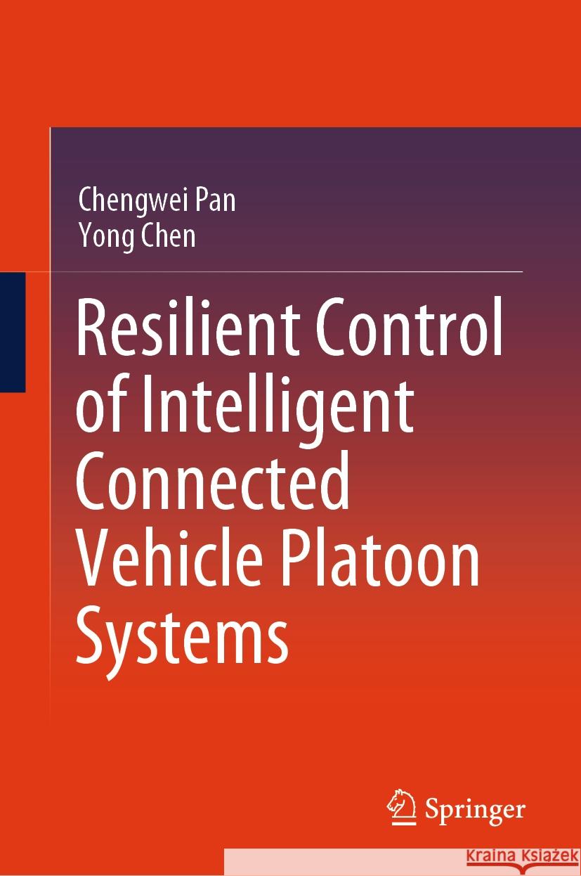 Resilient Control of Intelligent Connected Vehicle Platoon Systems Chengwei Pan, Yong Chen 9789819788491 Springer Nature Singapore - książka