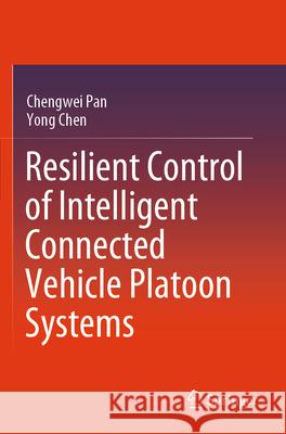 Resilient Control of Intelligent Connected Vehicle Platoon Systems Pan, Chengwei, Chen, Yong 9789819788521 Springer - książka