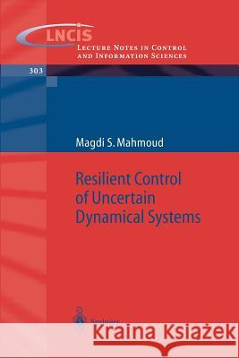 Resilient Control of Uncertain Dynamical Systems Magdi S. Mahmoud 9783540213512 Springer - książka