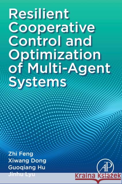 Resilient Cooperative Control and Optimization of Multi-Agent Systems Zhi Feng Xiwang Dong Guoqiang Hu 9780443329883 Academic Press - książka