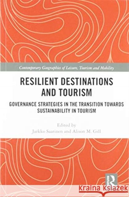 Resilient Destinations and Tourism: Governance Strategies in the Transition Towards Sustainability in Tourism Jarkko Saarinen Alison M. Gill 9780367582166 Routledge - książka