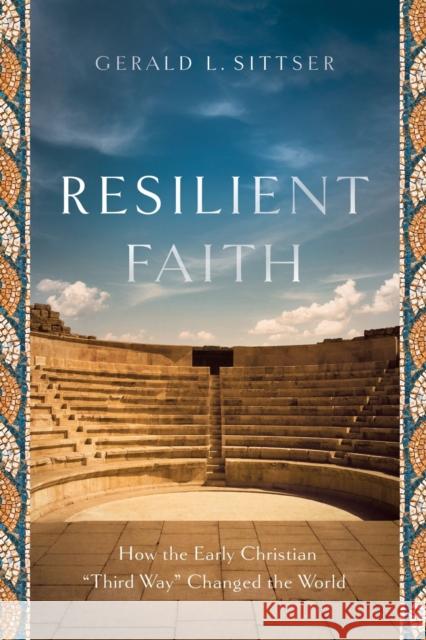 Resilient Faith: How the Early Christian Third Way Changed the World Sittser, Gerald L. 9781587434082 Brazos Press - książka