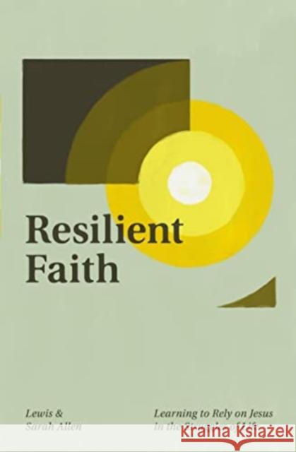 Resilient Faith: Learning to Rely on Jesus in the Struggles of Life Lewis Allen Sarah Allen 9781433577987 Crossway - książka