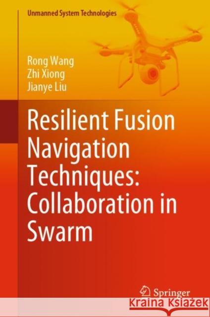 Resilient Fusion Navigation Techniques: Collaboration in Swarm Rong Wang Zhi Xiong Jianye Liu 9789811983702 Springer - książka