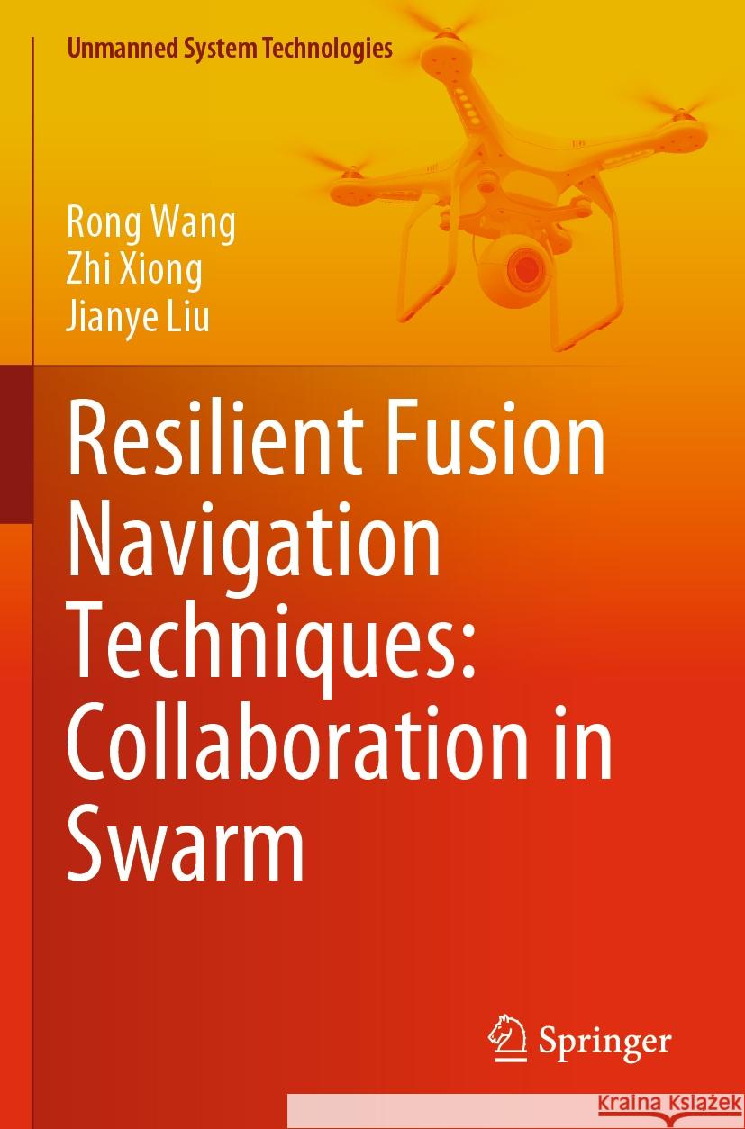 Resilient Fusion Navigation Techniques: Collaboration in Swarm Rong Wang Zhi Xiong Jianye Liu 9789811983733 Springer - książka