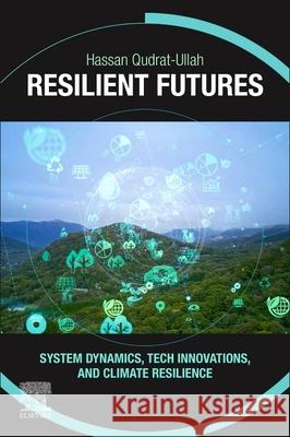 Resilient Futures: System Dynamics, Tech Innovations, and Climate Resilience Hassan Qudrat-Ullah 9780443363863 Elsevier - książka