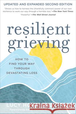 Resilient Grieving: How to Find Your Way Through a Devastating Loss - Updated and Expanded Second Edition Lucy Hone 9781891011160 Experiment, LLC - książka