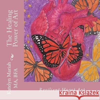 Resilient Heart Art: The healing power of art Mariah, Katelyn 9780997021530 Mystick Creek Publishing - książka