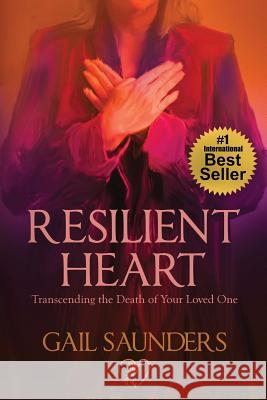 Resilient Heart: Transcending the Death of Your Loved One Gail Saunders 9780986290114 Transformation Books - książka