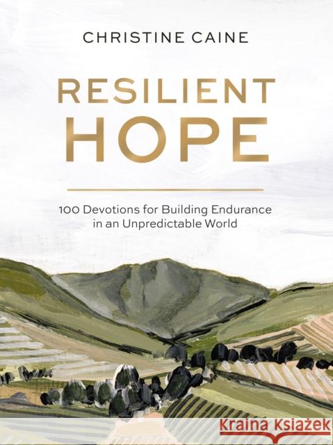 Resilient Hope: 100 Devotions for Building Endurance in an Unpredictable World Christine Caine 9780310457961 Thomas Nelson Publishers - książka