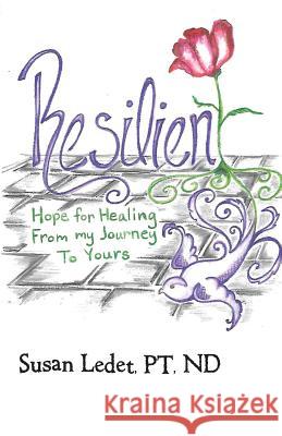 Resilient: Hope for Healing from My Journey to Yours Pt Nd, Susan Ledet 9781512725964 WestBow Press - książka