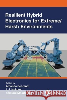Resilient Hybrid Electronics for Extreme/Harsh Environments Amanda Schrand Larry (L J. ). Richard Holmes Eric MacDonald 9780367687656 CRC Press - książka