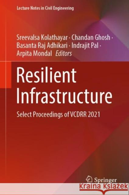 Resilient Infrastructure: Select Proceedings of Vcdrr 2021 Kolathayar, Sreevalsa 9789811669774 Springer Singapore - książka