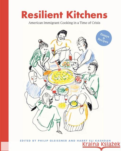 Resilient Kitchens: American Immigrant Cooking in a Time of Crisis, Essays and Recipes Philip Gleissner Harry Eli Kashdan Reem Kassis 9781978832510 Rutgers University Press - książka