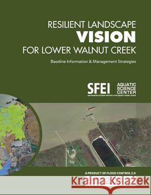 Resilient Landscape Vision for Lower Walnut Creek: Baseline Information & Management Strategies Scott Dusterhoff Carolyn Doehring Sean Baumgarten 9780990898580 San Francisco Estuary Institute - książka