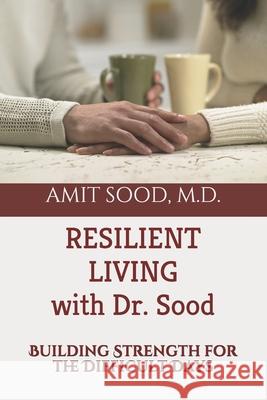 Resilient Living with Dr. Sood: Building Strength for the Difficult Days Amit Soo 9780999552582 Global Center for Resiliency & Wellbeing - książka
