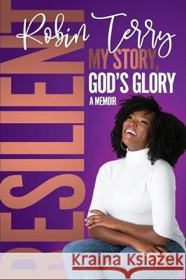 Resilient: My Story, God's Glory Robin T. Terry Barbara Joe Williams 9781733398800 Ari Symone Publishing - książka