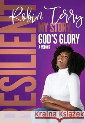 Resilient: My Story, God's Glory Robin T. Terry Barbara Joe Williams 9781733398824 Ari Symone Publishing - książka