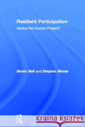 Resilient Participation : Saving the Human Project? Simon Bell 9781849712545 Earthscan Publications - książka