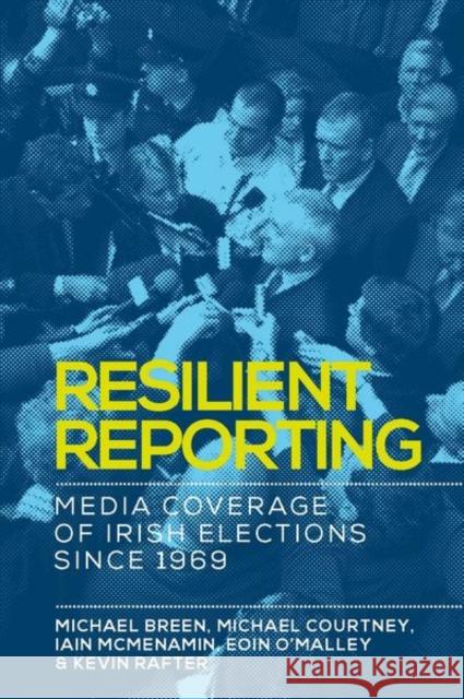 Resilient reporting: Media coverage of Irish elections since 1969 Breen, Michael 9781526119971 Manchester University Press - książka