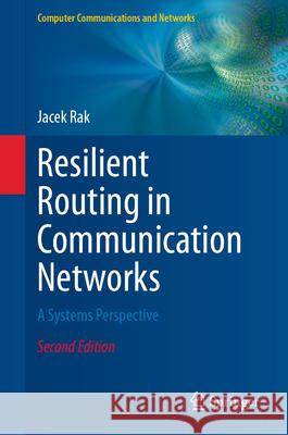 Resilient Routing in Communication Networks: A Systems Perspective Jacek Rak 9783031646560 Springer - książka