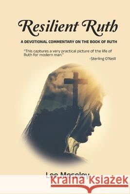 Resilient Ruth: A Devotional Commentary on the Book of Ruth Lee Moseley 9798326931290 Independently Published - książka