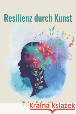 Resilienz durch Kunst Schmidt, Petra 9798310673649 Independently Published - książka
