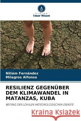 Resilienz Gegenuber Dem Klimawandel in Matanzas, Kuba Niliam Fernandez Milagros Alfonso  9786205724286 Verlag Unser Wissen - książka