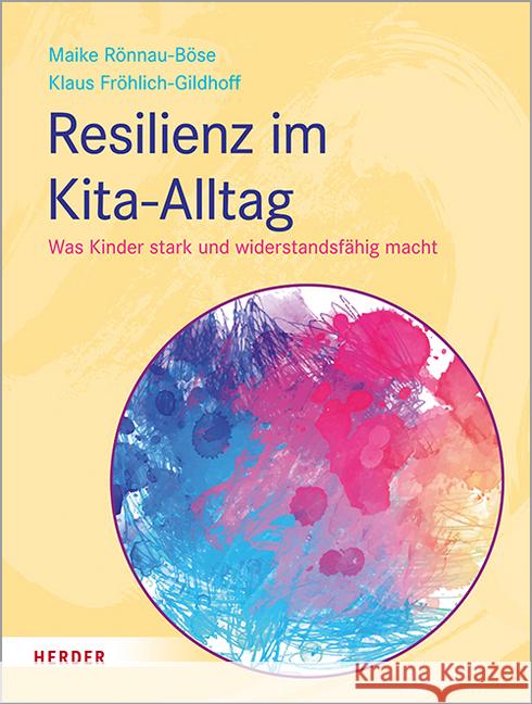 Resilienz im Kita-Alltag : Was Kinder stark und widerstandsfähig macht Rönnau-Böse, Maike; Fröhlich-Gildhoff, Klaus 9783451386619 Herder, Freiburg - książka