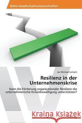 Resilienz in der Unternehmenskrise Gerlach, Jan Michael 9783639468618 AV Akademikerverlag - książka