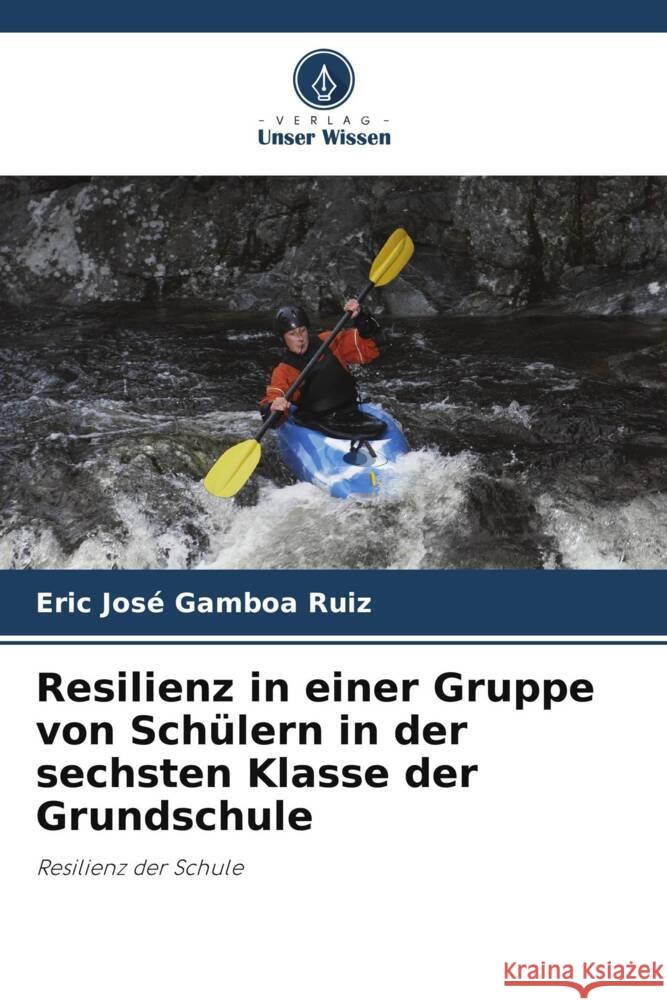 Resilienz in einer Gruppe von Sch?lern in der sechsten Klasse der Grundschule Eric Jose Gambo 9786208078102 Verlag Unser Wissen - książka