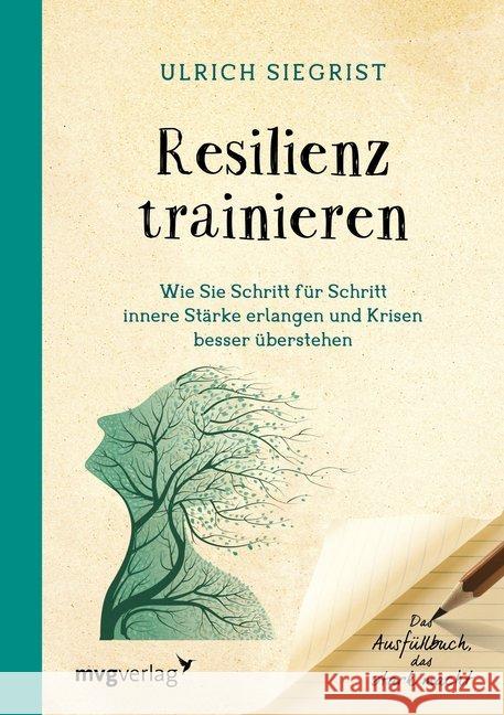 Resilienz trainieren : Wie Sie Schritt für Schritt innere Stärke erlangen und Krisen besser überstehen. Das Ausfüllbuch, das stark macht Siegrist, Ulrich 9783868828009 mvg Verlag - książka