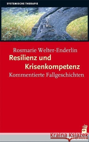 Resilienz und Krisenkompetenz : Kommentierte Fallgeschichten Welter-Enderlin, Rosmarie   9783896706829 Carl-Auer-Systeme - książka