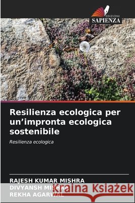 Resilienza ecologica per un'impronta ecologica sostenibile Rajesh Kumar Mishra Divyansh Mishra Rekha Agarwal 9786630224221 Edizioni Sapienza - książka