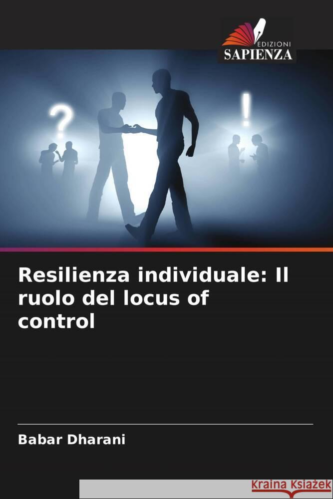 Resilienza individuale: Il ruolo del locus of control Dharani, Babar 9786205589847 Edizioni Sapienza - książka