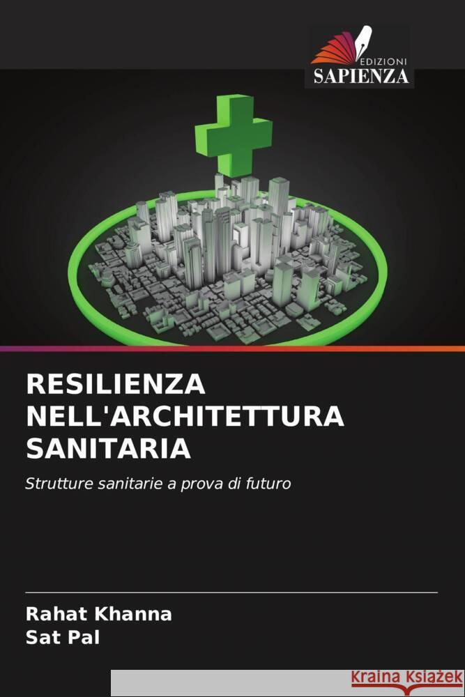 RESILIENZA NELL'ARCHITETTURA SANITARIA Khanna, Rahat, Pal, Sat 9786204811291 Edizioni Sapienza - książka