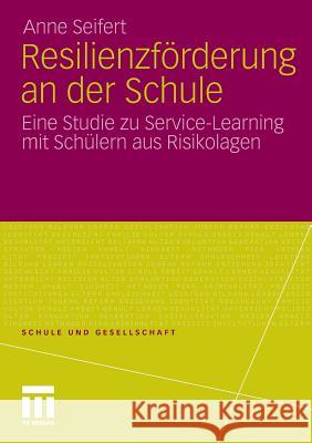 Resilienzförderung an Der Schule: Eine Studie Zu Service-Learning Mit Schülern Aus Risikolagen Seifert, Anne 9783531182285 VS Verlag - książka